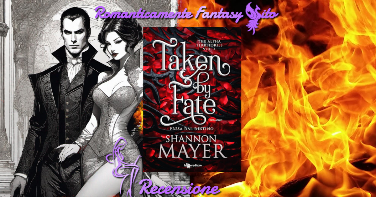 Recensione Taken By Fate Presa Dal Destino Di Shannon Mayer Romanticamente Fantasy Sito